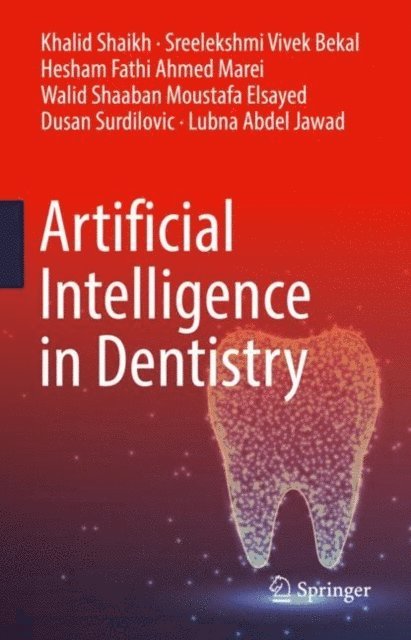 Lubna Abdel Jawad, Dusan Surdilovic, Walid Shaaban Moustafa Elsayed, Hesham Fathi Ahmed Marei, Sreelekshmi Vivek Bekal, Khalid Shaikh - Artificial Intelligence in Dentistry, E-bok