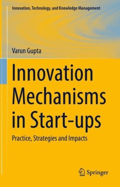 Varun Gupta - Innovation Mechanisms in Start-ups, E-bok