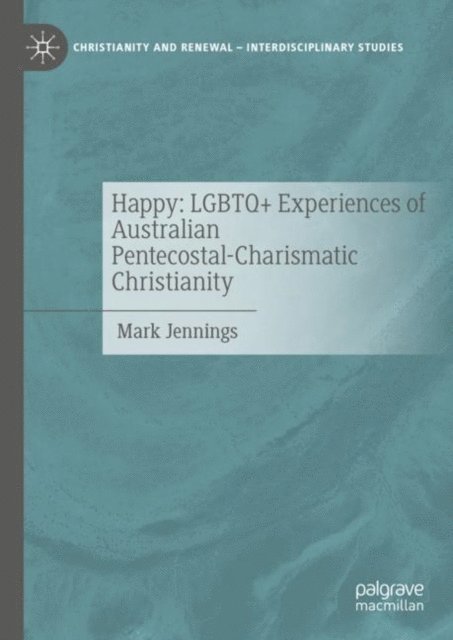 Mark Jennings - Happy: LGBTQ+ Experiences of Australian Pentecostal-Charismatic Christianity, E-bok