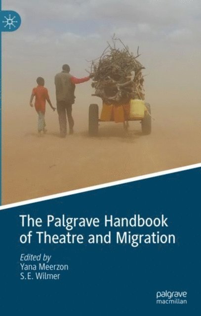 S.E Wilmer, Yana Meerzon - Palgrave Handbook of Theatre and Migration, E-bok