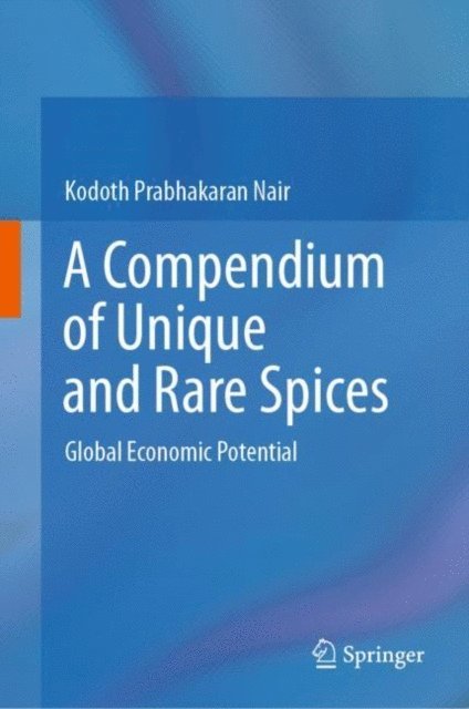 Kodoth Prabhakaran Nair - Compendium of Unique and Rare Spices, E-bok
