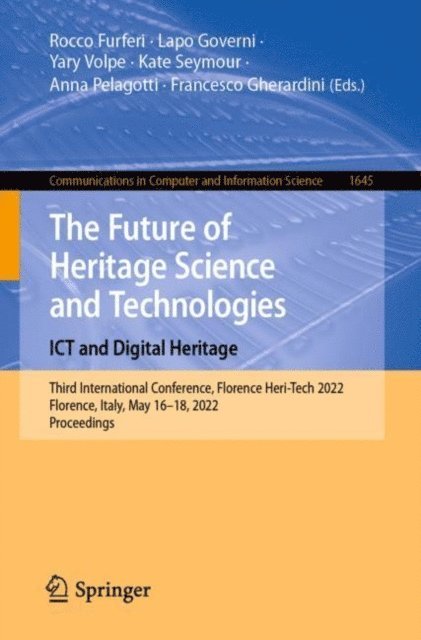 Francesco Gherardini, Anna Pelagotti, Kate Seymour, Yary Volpe, Lapo Governi, Rocco Furferi - Future of Heritage Science and Technologies: ICT and Digital Heritage, E-bok