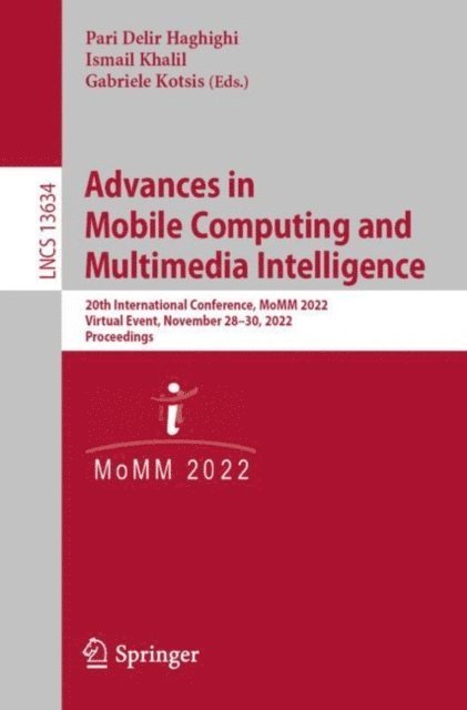 Gabriele Kotsis, Ismail Khalil, Pari Delir Haghighi - Advances in Mobile Computing and Multimedia Intelligence, E-bok