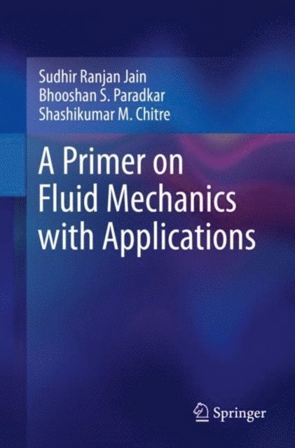 Shashikumar M. Chitre, Bhooshan S. Paradkar, Sudhir Ranjan Jain - Primer on Fluid Mechanics with Applications, E-bok