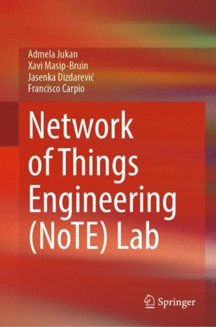 Francisco Carpio, Jasenka Dizdarevic, Xavi Masip-Bruin, Admela Jukan - Network of Things Engineering (NoTE) Lab, E-bok