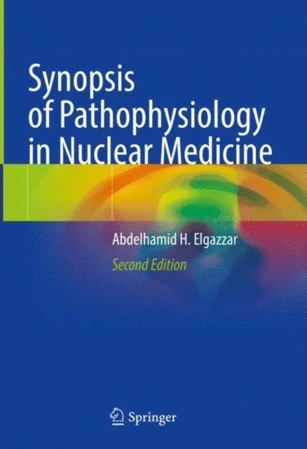 Abdelhamid H. Elgazzar - Synopsis of Pathophysiology in Nuclear Medicine, E-bok
