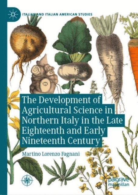 Martino Lorenzo Fagnani - Development of Agricultural Science in Northern Italy in the Late Eighteenth and Early Nineteenth Century, E-bok