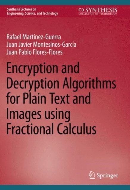 Juan Pablo Flores-Flores, Juan Javier Montesinos-Garcia, Rafael Martinez-Guerra - Encryption and Decryption Algorithms for Plain Text and Images using Fractional Calculus, E-bok