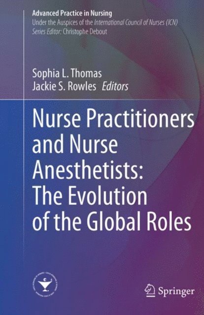 Jackie S. Rowles, Sophia L. Thomas - Nurse Practitioners and Nurse Anesthetists: The Evolution of the Global Roles, E-bok