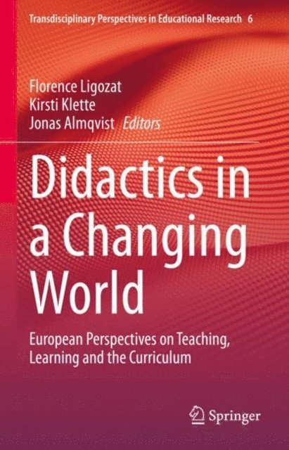 Jonas Almqvist, Kirsti Klette, Florence Ligozat - Didactics in a Changing World, E-bok