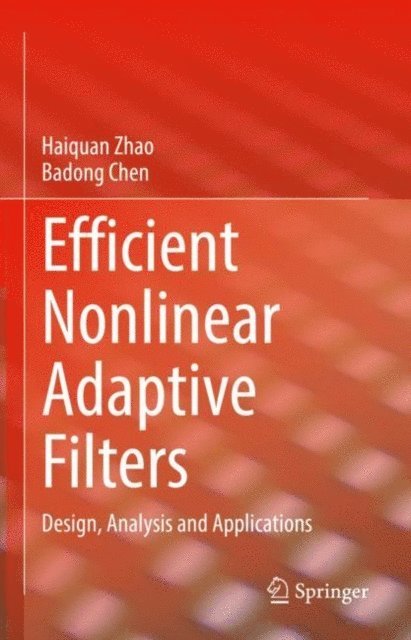 Badong Chen, Haiquan Zhao - Efficient Nonlinear Adaptive Filters, E-bok