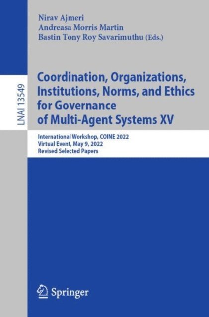 Bastin Tony Roy Savarimuthu, Andreasa Morris Martin, Nirav Ajmeri - Coordination, Organizations, Institutions, Norms, and Ethics for Governance of Multi-Agent Systems XV, E-bok