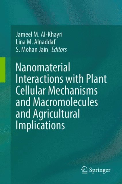 S. Mohan Jain, Lina M. Alnaddaf, Jameel M. Al-Khayri - Nanomaterial Interactions with Plant Cellular Mechanisms and Macromolecules and Agricultural Implications, E-bok