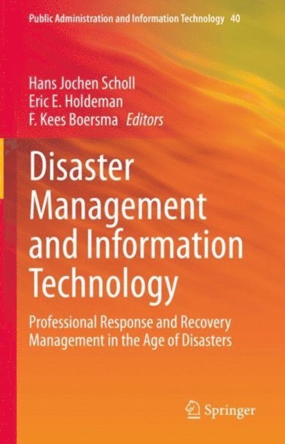 F. Kees Boersma, Eric E. Holdeman, Hans Jochen Scholl - Disaster Management and Information Technology, E-bok