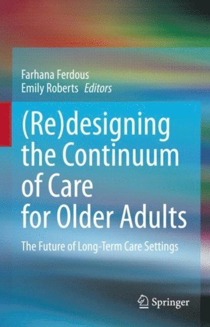 Emily Roberts, Farhana Ferdous - (Re)designing the Continuum of Care for Older Adults, E-bok