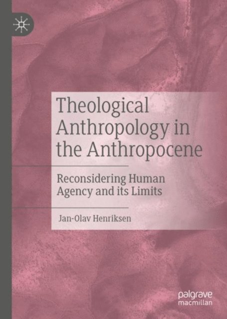 Jan-Olav Henriksen - Theological Anthropology in the Anthropocene, E-bok
