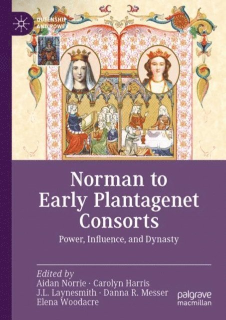 Elena Woodacre, Danna R. Messer, J.L. Laynesmith, Carolyn Harris, Aidan Norrie - Norman to Early Plantagenet Consorts, E-bok