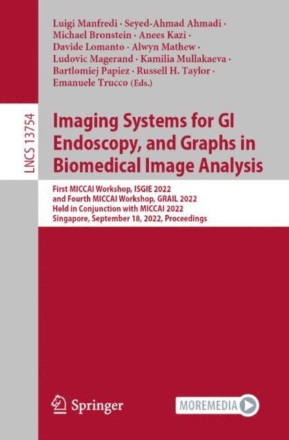 Emanuele Trucco, Russell H. Taylor, Bartlomiej Papiez, Kamilia Mullakaeva, Ludovic Magerand, Alwyn Mathew, Davide Lomanto, Anees Kazi, Michael Bronstein, Seyed-Ahmad Ahmadi, Luigi Manfredi - Imaging Systems for GI Endoscopy, and Graphs in Biomedical Image Analysis, E-bok