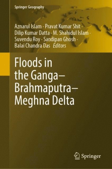 Balai Chandra Das, Sandipan Ghosh, Suvendu Roy, M. Shahidul Islam, Dilip Kumar Datta, Pravat Kumar Shit, Aznarul Islam - Floods in the Ganga-Brahmaputra-Meghna Delta, E-bok