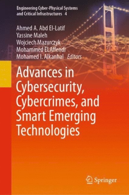 Mohamed I. Alkanhal, Mohammed ELAffendi, Wojciech Mazurczyk, Yassine Maleh, Ahmed A. Abd El-Latif - Advances in Cybersecurity, Cybercrimes, and Smart Emerging Technologies, E-bok