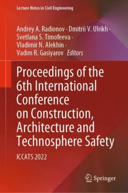 Vadim R. Gasiyarov, Vladimir N. Alekhin, Svetlana S. Timofeeva, Dmitrii V. Ulrikh, Andrey A. Radionov - Proceedings of the 6th International Conference on Construction, Architecture and Technosphere Safety, E-bok
