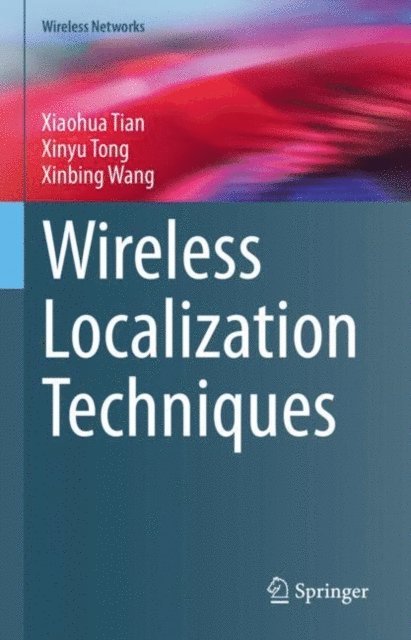 Xinbing Wang, Xinyu Tong, Xiaohua Tian - Wireless Localization Techniques, E-bok