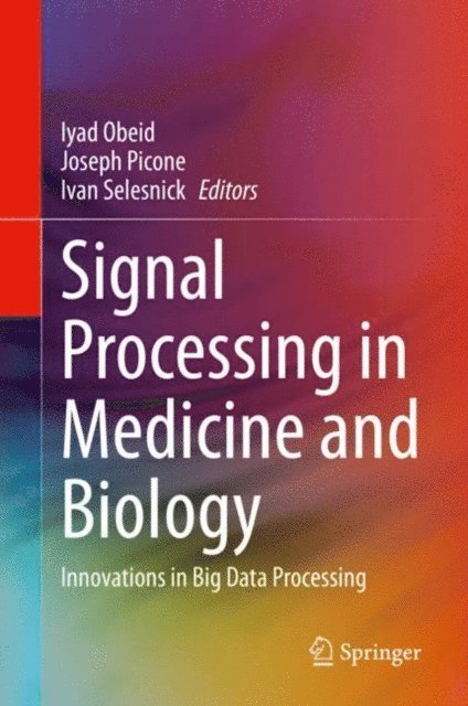 Ivan Selesnick, Joseph Picone, Iyad Obeid - Signal Processing in Medicine and Biology, E-bok