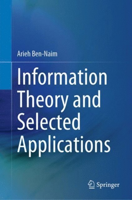 Arieh Ben-Naim - Information Theory and Selected Applications, E-bok