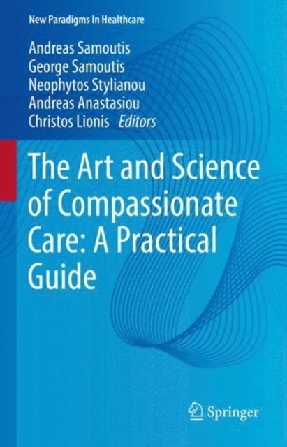 Christos Lionis, Andreas Anastasiou, Neophytos Stylianou, George Samoutis, Andreas Samoutis - Art and Science of Compassionate Care: A Practical Guide, E-bok