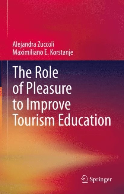 Maximiliano E. Korstanje, Alejandra Zuccoli - Role of Pleasure to Improve Tourism Education, E-bok