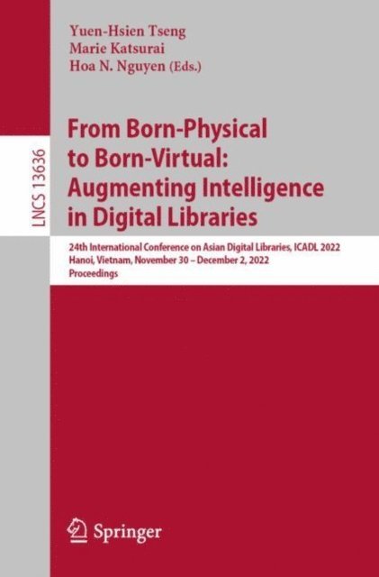 Hoa N. Nguyen, Marie Katsurai, Yuen-Hsien Tseng - From Born-Physical to Born-Virtual: Augmenting Intelligence in Digital Libraries, E-bok