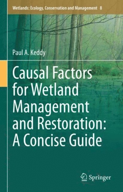 Paul A. Keddy - Causal Factors for Wetland Management and Restoration: A Concise Guide, E-bok