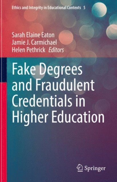 Helen Pethrick, Jamie J. Carmichael, Sarah Elaine Eaton - Fake Degrees and Fraudulent Credentials in Higher Education, E-bok