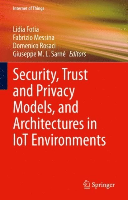 Giuseppe M.L. Sarne, Domenico Rosaci, Fabrizio Messina, Lidia Fotia - Security, Trust and Privacy Models, and Architectures in IoT Environments, E-bok