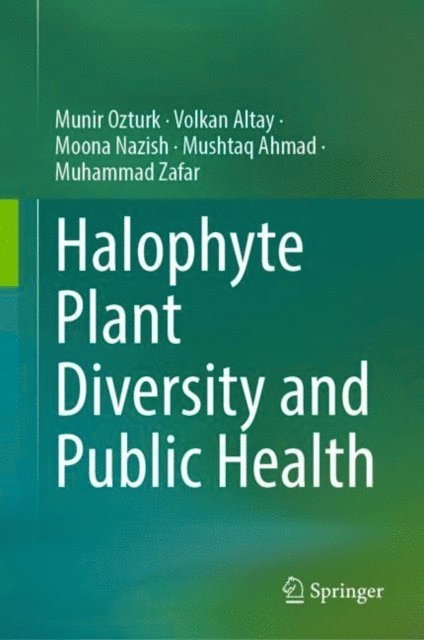 Muhammad Zafar, Mushtaq Ahmad, Moona Nazish, Volkan Altay, Munir Ozturk - Halophyte Plant Diversity and Public Health, E-bok