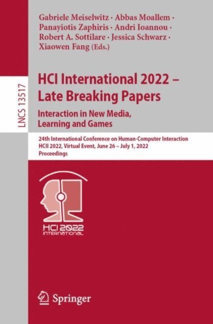 Xiaowen Fang, Jessica Schwarz, Robert A. Sottilare, Andri Ioannou, Panayiotis Zaphiris, Abbas Moallem, Gabriele Meiselwitz - HCI International 2022 - Late Breaking Papers. Interaction in New Media, Learning and Games, E-bok