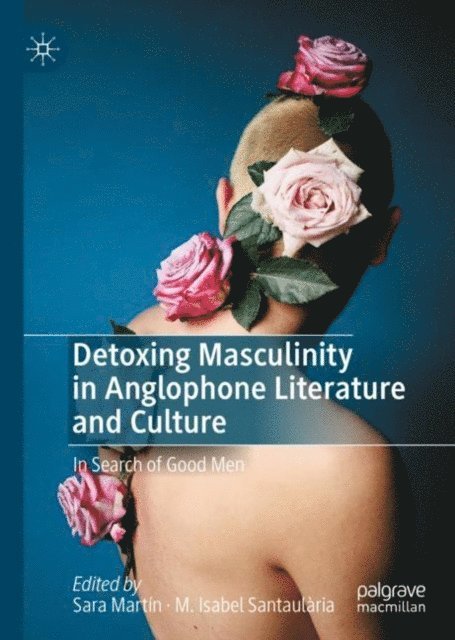 M. Isabel Santaularia, Sara Martin - Detoxing Masculinity in Anglophone Literature and Culture, E-bok
