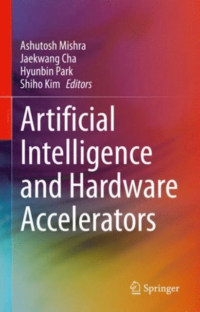 Shiho Kim, Hyunbin Park, Jaekwang Cha, Ashutosh Mishra - Artificial Intelligence and Hardware Accelerators, E-bok