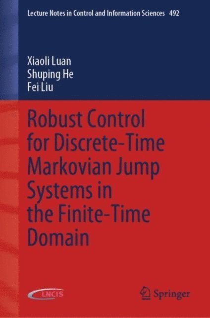 Fei Liu, Shuping He, Xiaoli Luan - Robust Control for Discrete-Time Markovian Jump Systems in the Finite-Time Domain, E-bok