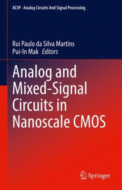 Pui-In Mak, Rui Paulo da Silva Martins - Analog and Mixed-Signal Circuits in Nanoscale CMOS, E-bok