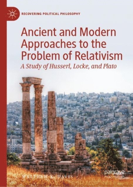 Matthew K. Davis - Ancient and Modern Approaches to the Problem of Relativism, E-bok