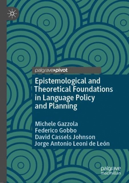 Jorge Antonio Leoni de Leon, David Cassels Johnson, Federico Gobbo, Michele Gazzola - Epistemological and Theoretical Foundations in Language Policy and Planning, E-bok