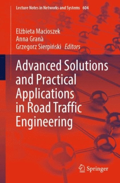 Grzegorz Sierpinski, Anna Grana, Elzbieta Macioszek - Advanced Solutions and Practical Applications in Road Traffic Engineering, E-bok