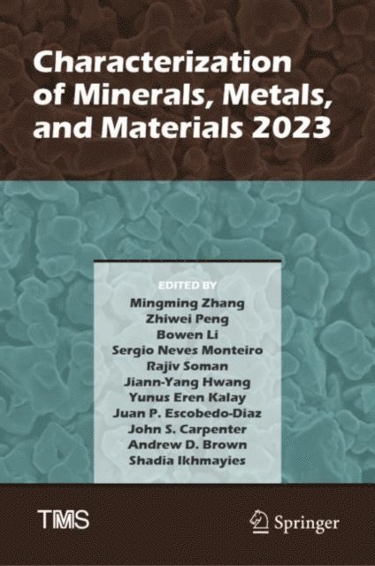 Shadia Ikhmayies, Andrew D. Brown, John S. Carpenter, Juan P. Escobedo-Diaz, Yunus Eren Kalay, Jiann-Yang Hwang, Rajiv Soman, Sergio Neves Monteiro, Bowen Li, Zhiwei Peng, Mingming Zhang - Characterization of Minerals, Metals, and Materials 2023, E-bok