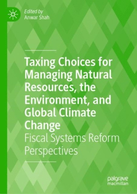 Anwar Shah - Taxing Choices for Managing Natural Resources, the Environment, and Global Climate Change, E-bok