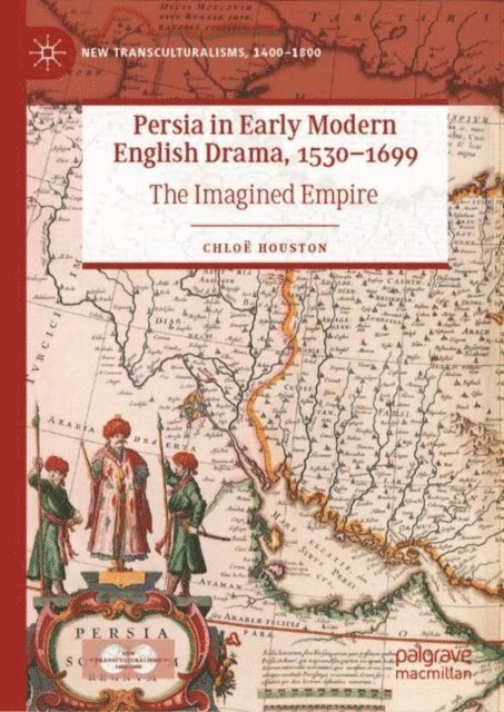 Chloe Houston - Persia in Early Modern English Drama, 1530-1699, E-bok