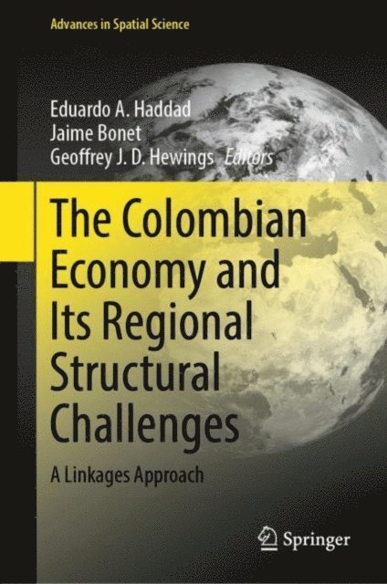 Geoffrey J. D. Hewings, Jaime Bonet, Eduardo A. Haddad - Colombian Economy and Its Regional Structural Challenges, E-bok