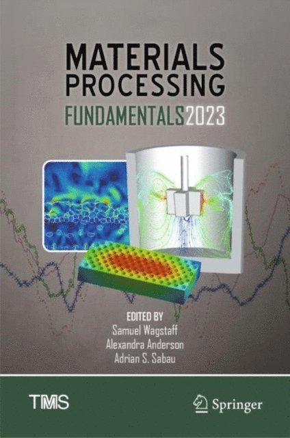 Adrian S. Sabau, Alexandra Anderson, Samuel Wagstaff - Materials Processing Fundamentals 2023, E-bok