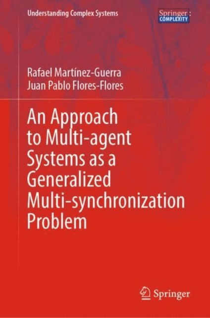 Juan Pablo Flores-Flores, Rafael Martinez-Guerra - Approach to Multi-agent Systems as a Generalized Multi-synchronization Problem, E-bok