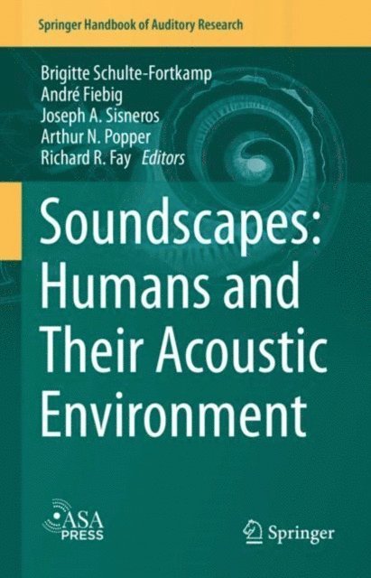 Richard R. Fay, Arthur N. Popper, Joseph A. Sisneros, Andre Fiebig, Brigitte Schulte-Fortkamp - Soundscapes: Humans and Their Acoustic Environment, E-bok